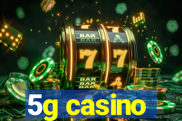 5g casino